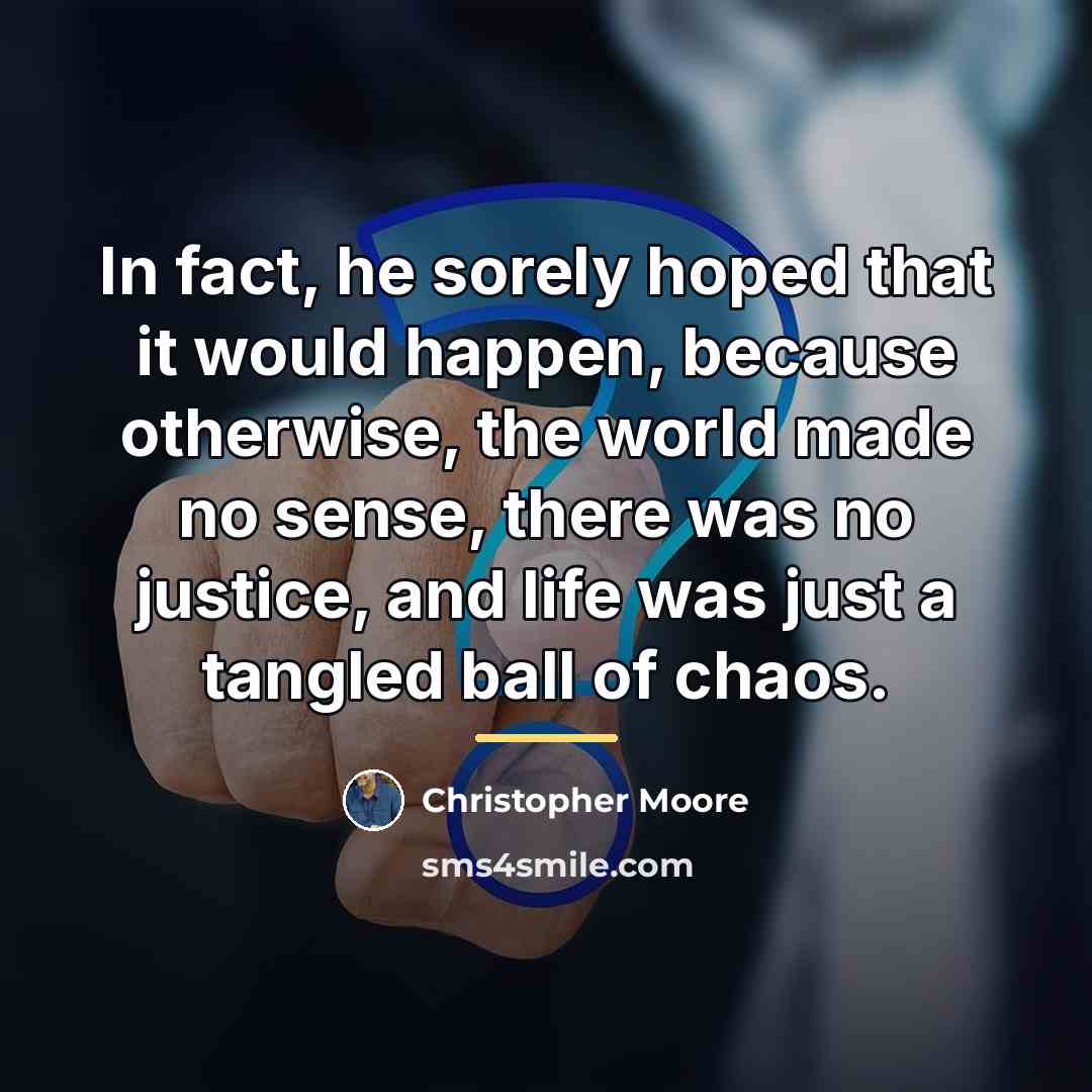 “In fact, he sorely hoped that it would happen, because…” quote by Christopher Moore