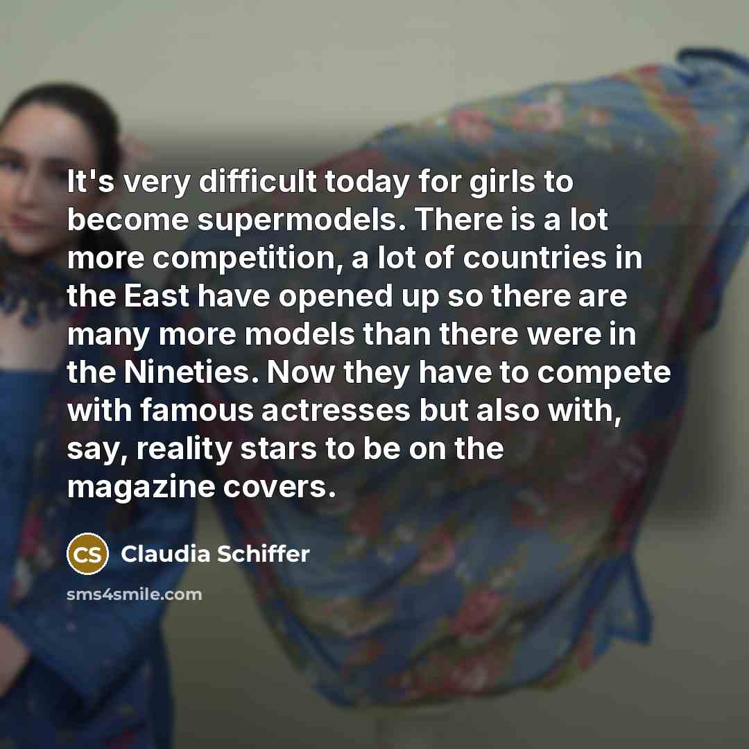 “It's very difficult today for girls to become supermodels. There…” quote by Claudia Schiffer