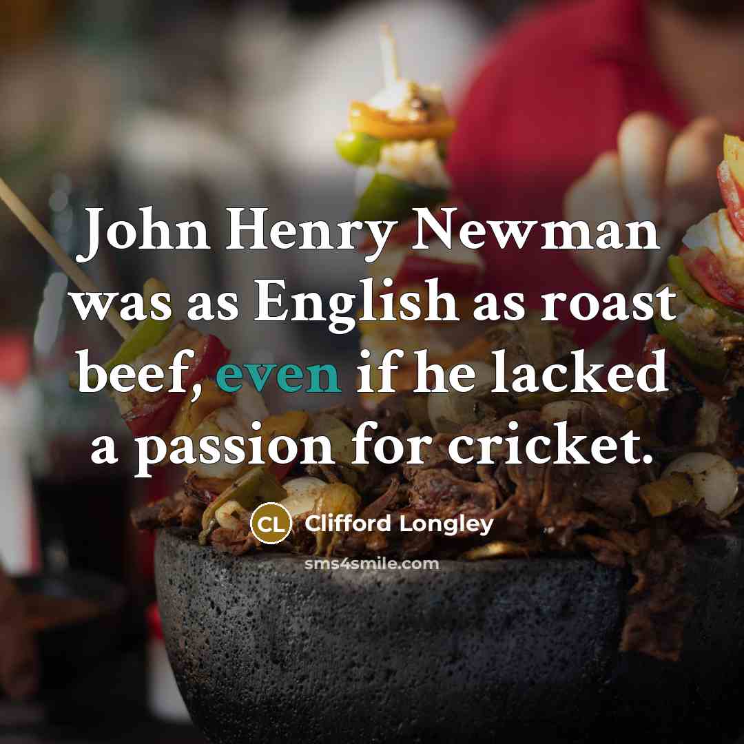 “John Henry Newman was as English as roast beef, even…” quote by Clifford Longley