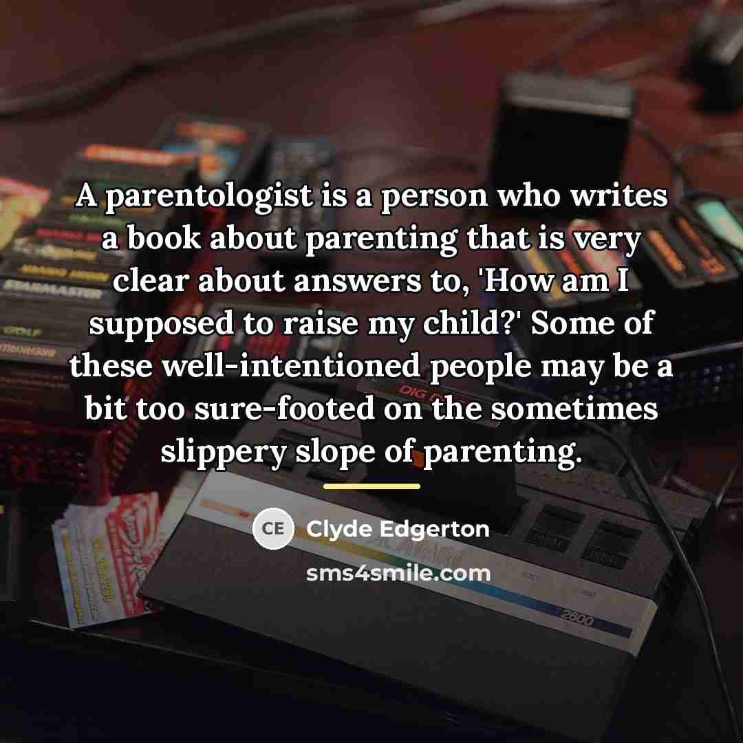 “A parentologist is a person who writes a book about…” quote by Clyde Edgerton