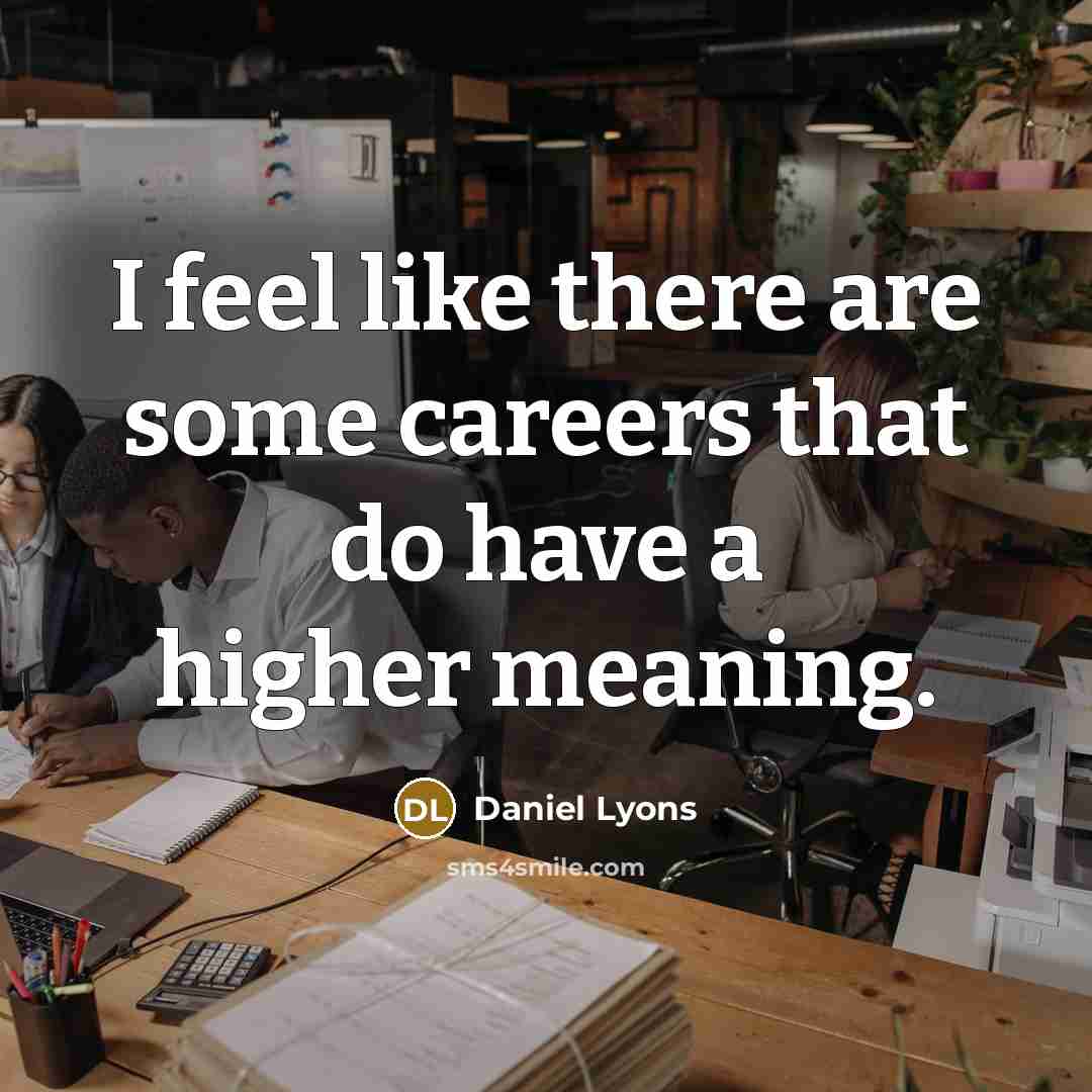 “I feel like there are some careers that do have…” quote by Daniel Lyons
