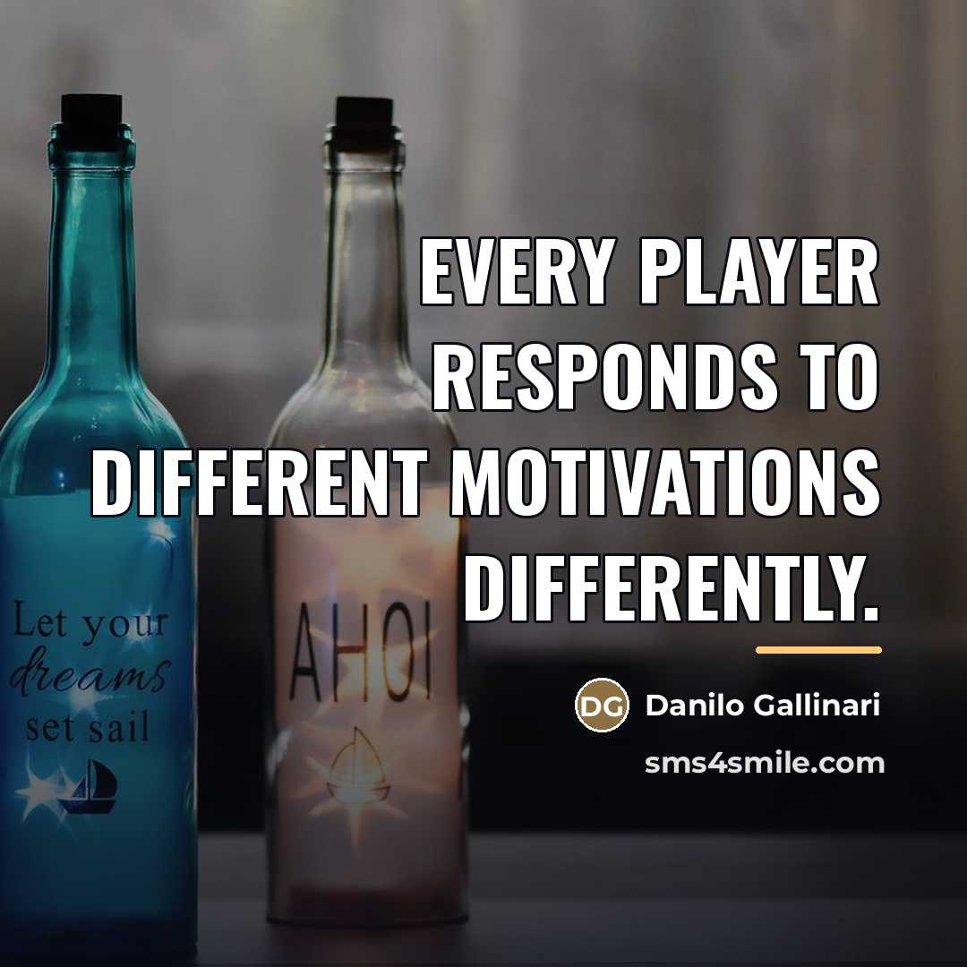 “Every player responds to different motivations differently.…” quote by Danilo Gallinari
