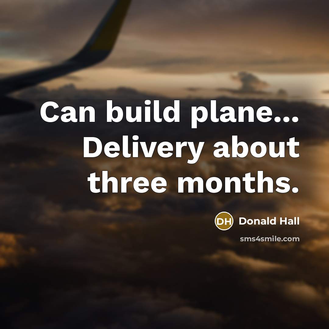 “Can build plane... Delivery about three months.…” quote by Donald Hall