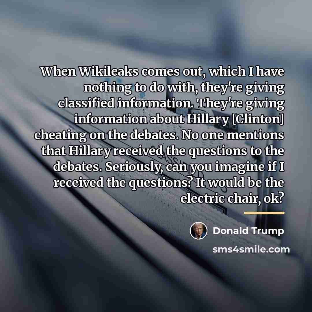 “When Wikileaks comes out, which I have nothing to do…” quote by Donald Trump