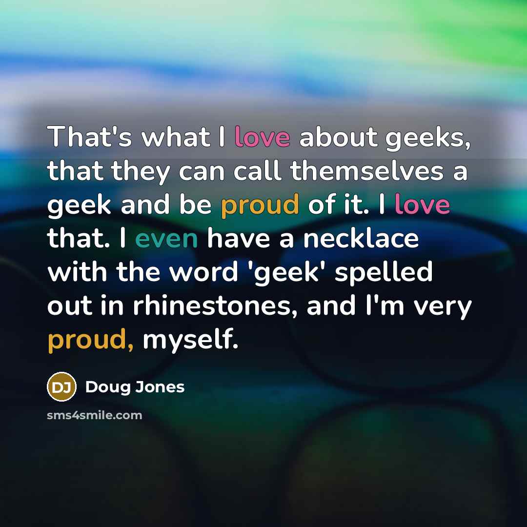 “That's what I love about geeks, that they can call…” quote by Doug Jones