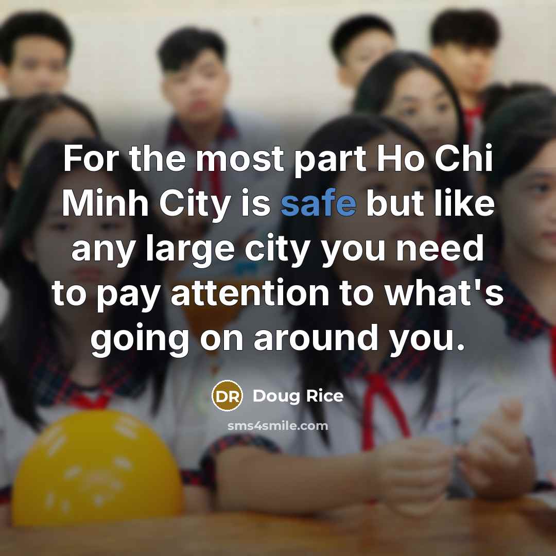 “For the most part Ho Chi Minh City is safe…” quote by Doug Rice