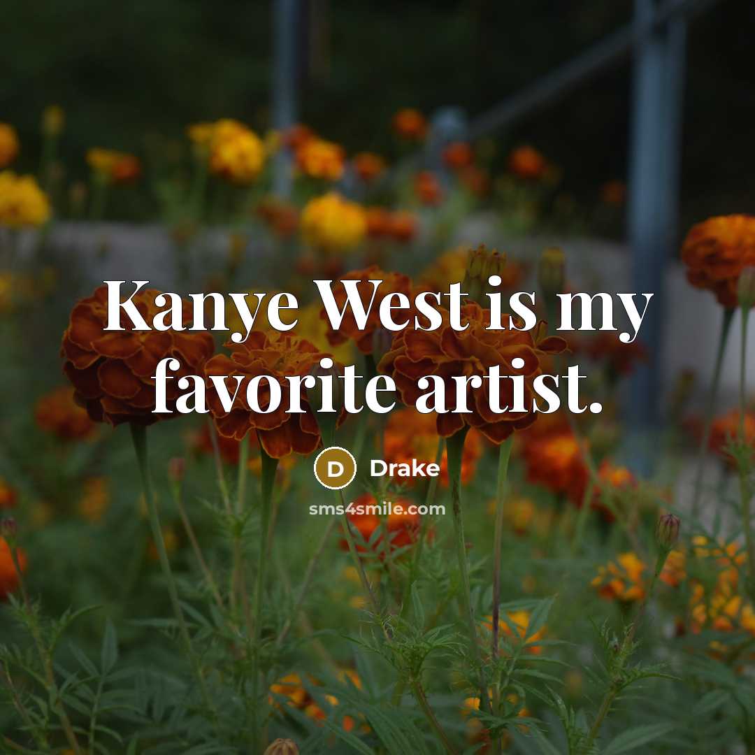 “Kanye West is my favorite artist.…” quote by Drake
