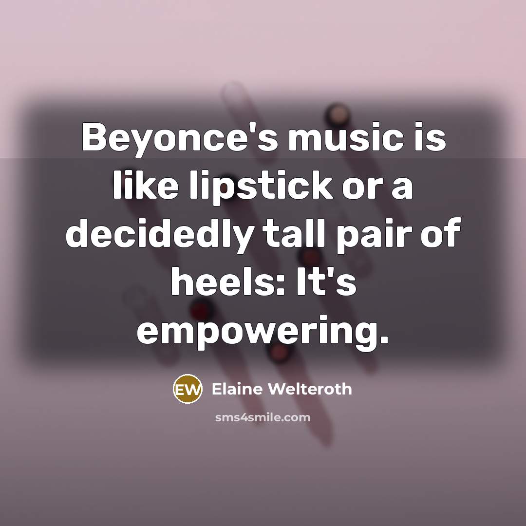 “Beyonce's music is like lipstick or a decidedly tall pair…” quote by Elaine Welteroth