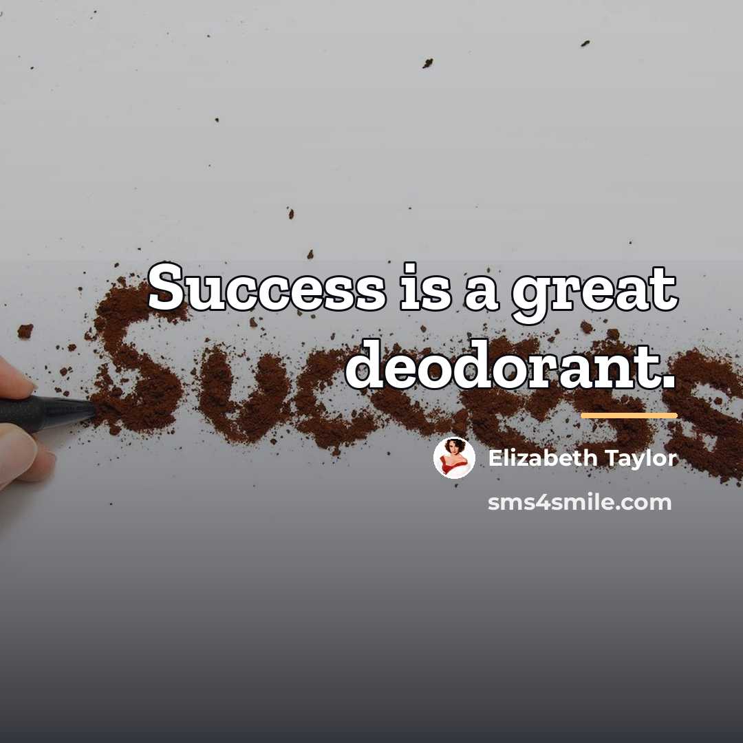 “Success is a great deodorant.…” quote by Elizabeth Taylor