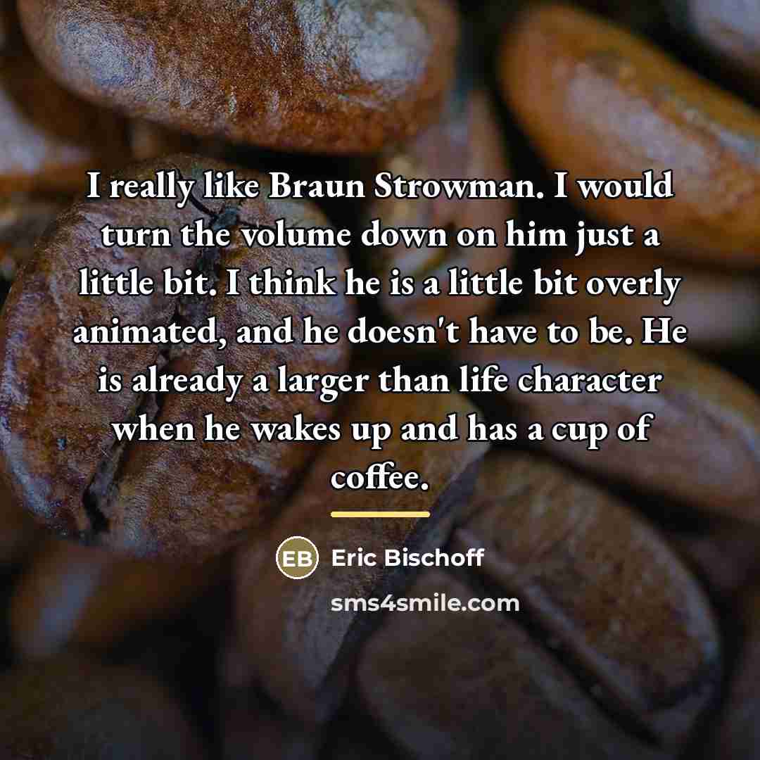 “I really like Braun Strowman. I would turn the volume…” quote by Eric Bischoff