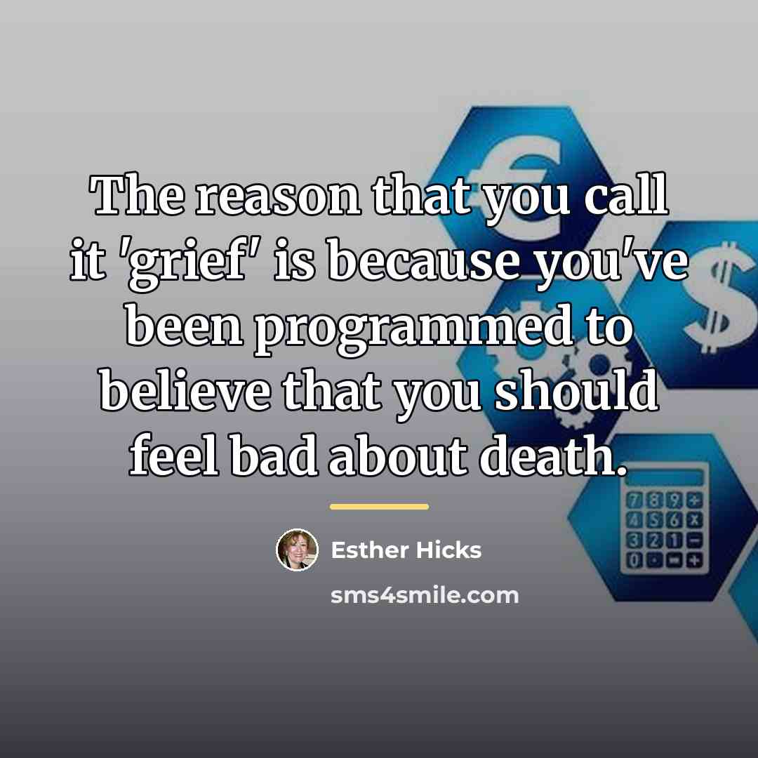 “The reason that you call it 'grief' is because you've…” quote by Esther Hicks
