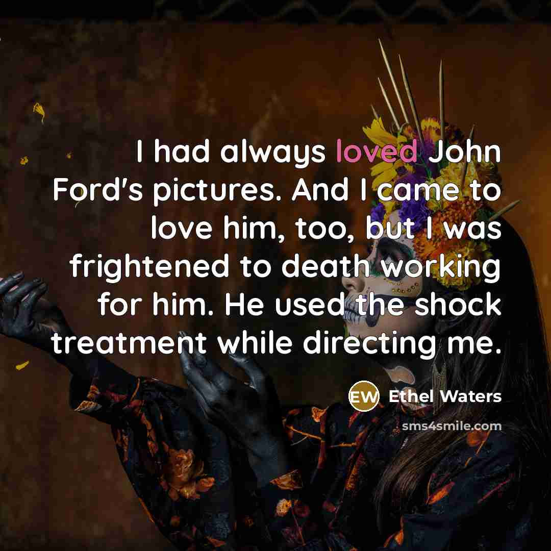“I had always loved John Ford's pictures. And I came…” quote by Ethel Waters