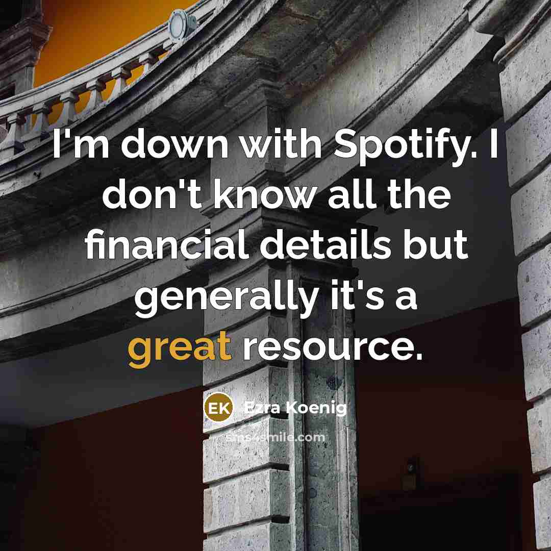 “I'm down with Spotify. I don't know all the financial…” quote by Ezra Koenig