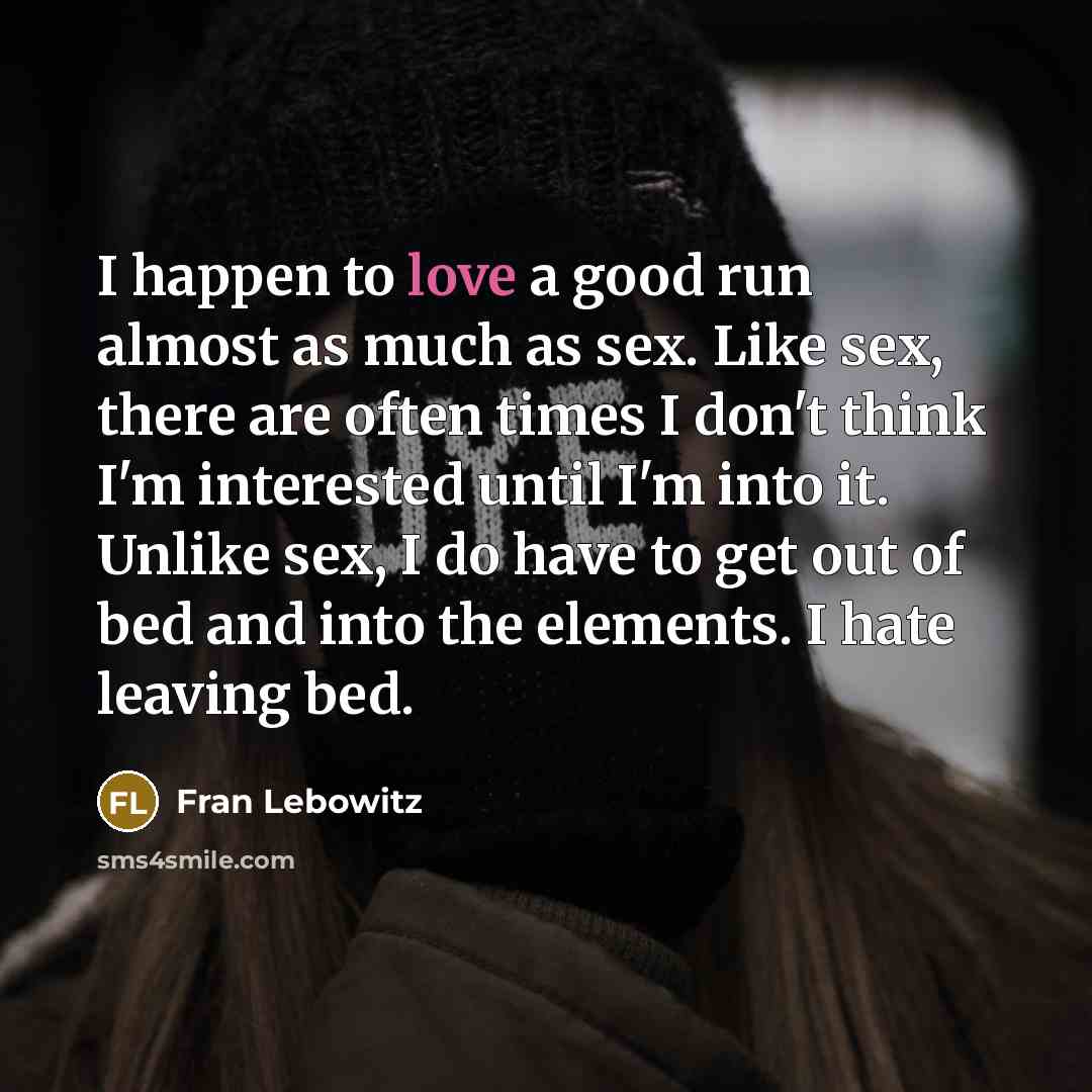 “I happen to love a good run almost as much…” quote by Fran Lebowitz