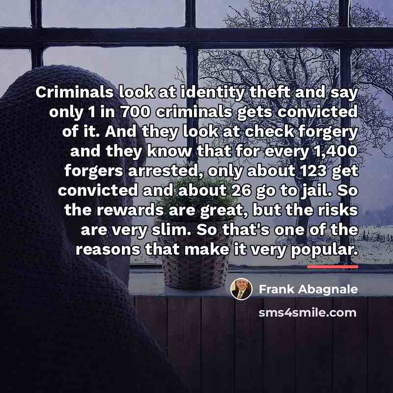 “Criminals look at identity theft and say only 1 in…” quote by Frank Abagnale