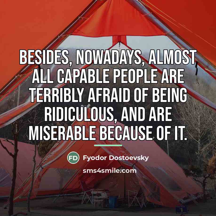 “Besides, nowadays, almost all capable people are terribly afraid of…” quote by Fyodor Dostoevsky