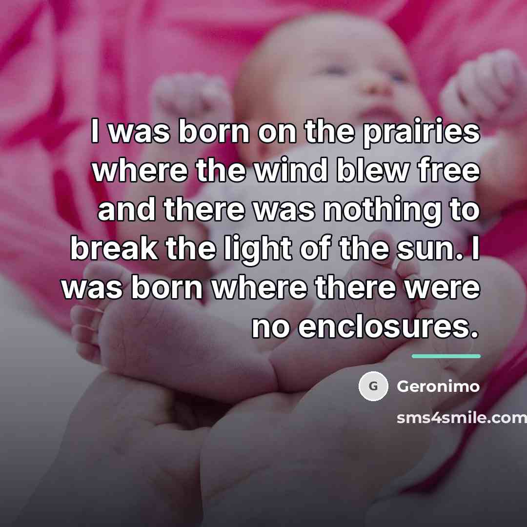 “I was born on the prairies where the wind blew…” quote by Geronimo