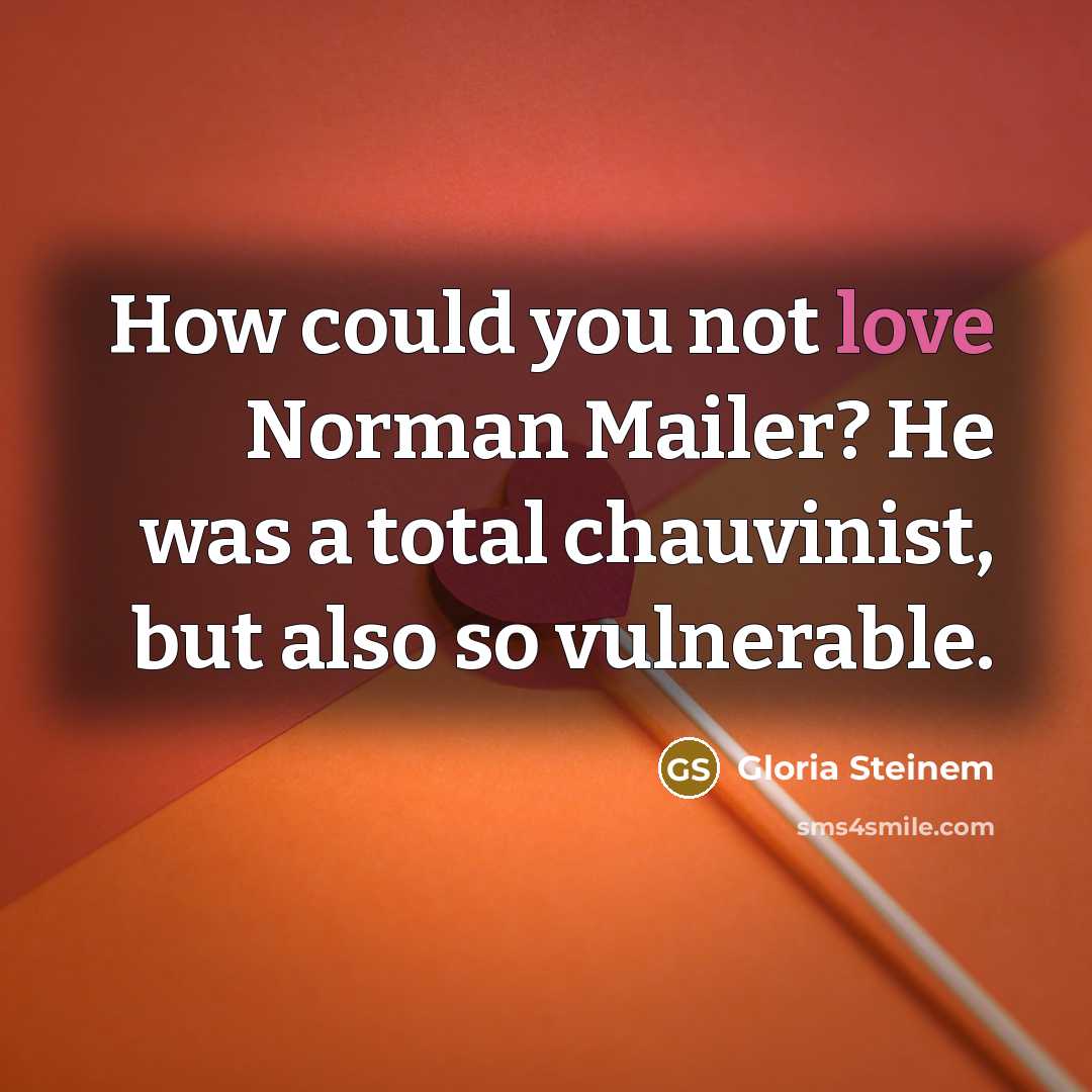 “How could you not love Norman Mailer? He was a…” quote by Gloria Steinem