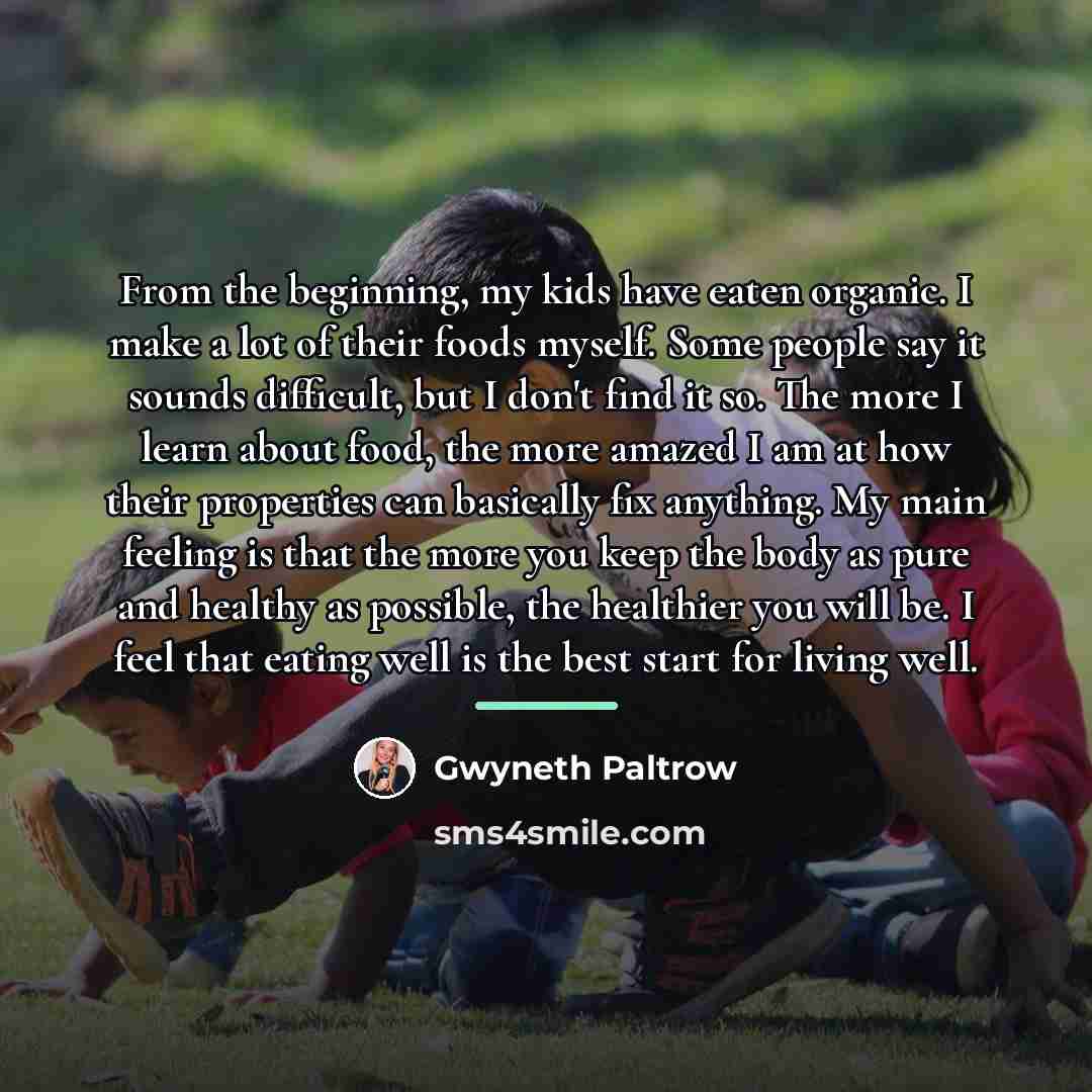 “From the beginning, my kids have eaten organic. I make…” quote by Gwyneth Paltrow