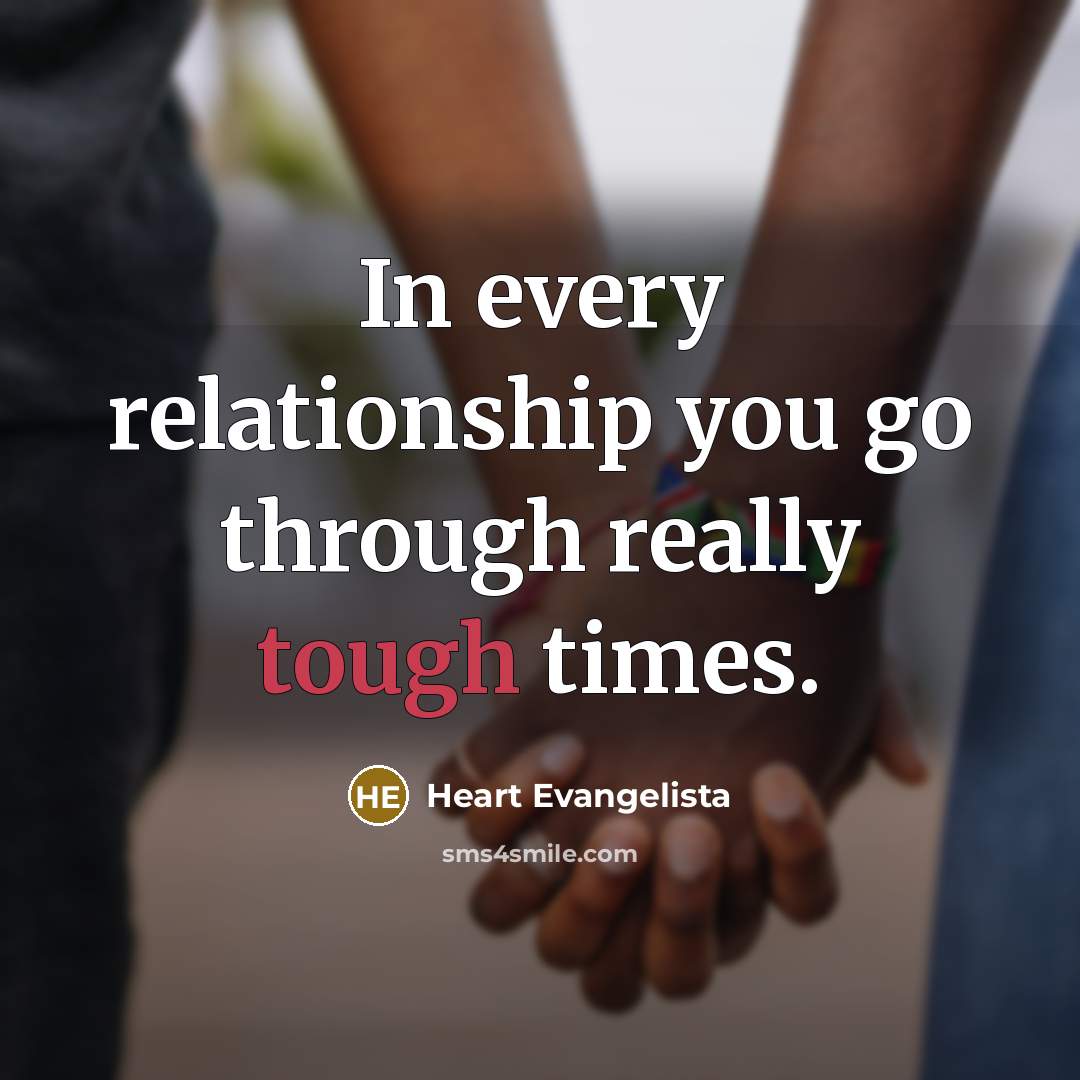 “In every relationship you go through really tough times.…” quote by Heart Evangelista