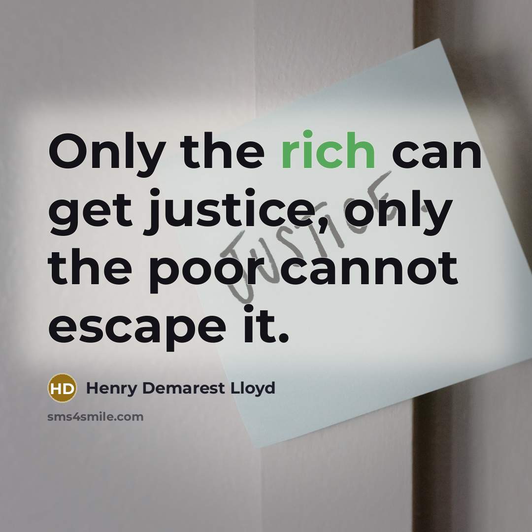 “Only the rich can get justice, only the poor cannot…” quote by Henry Demarest Lloyd