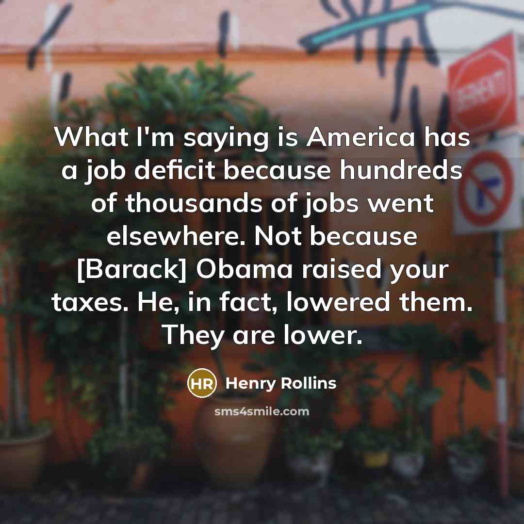 “What I'm saying is America has a job deficit because…” quote by Henry Rollins