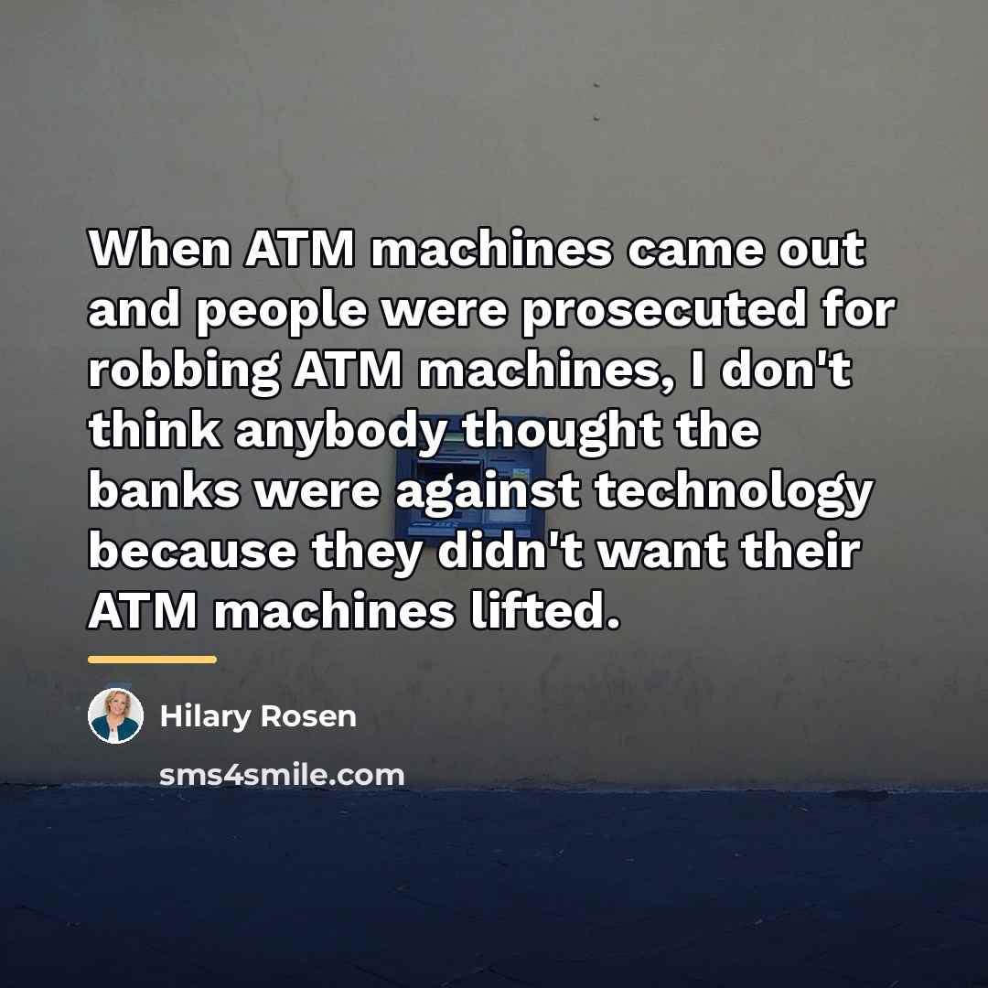 “When ATM machines came out and people were prosecuted for…” quote by Hilary Rosen