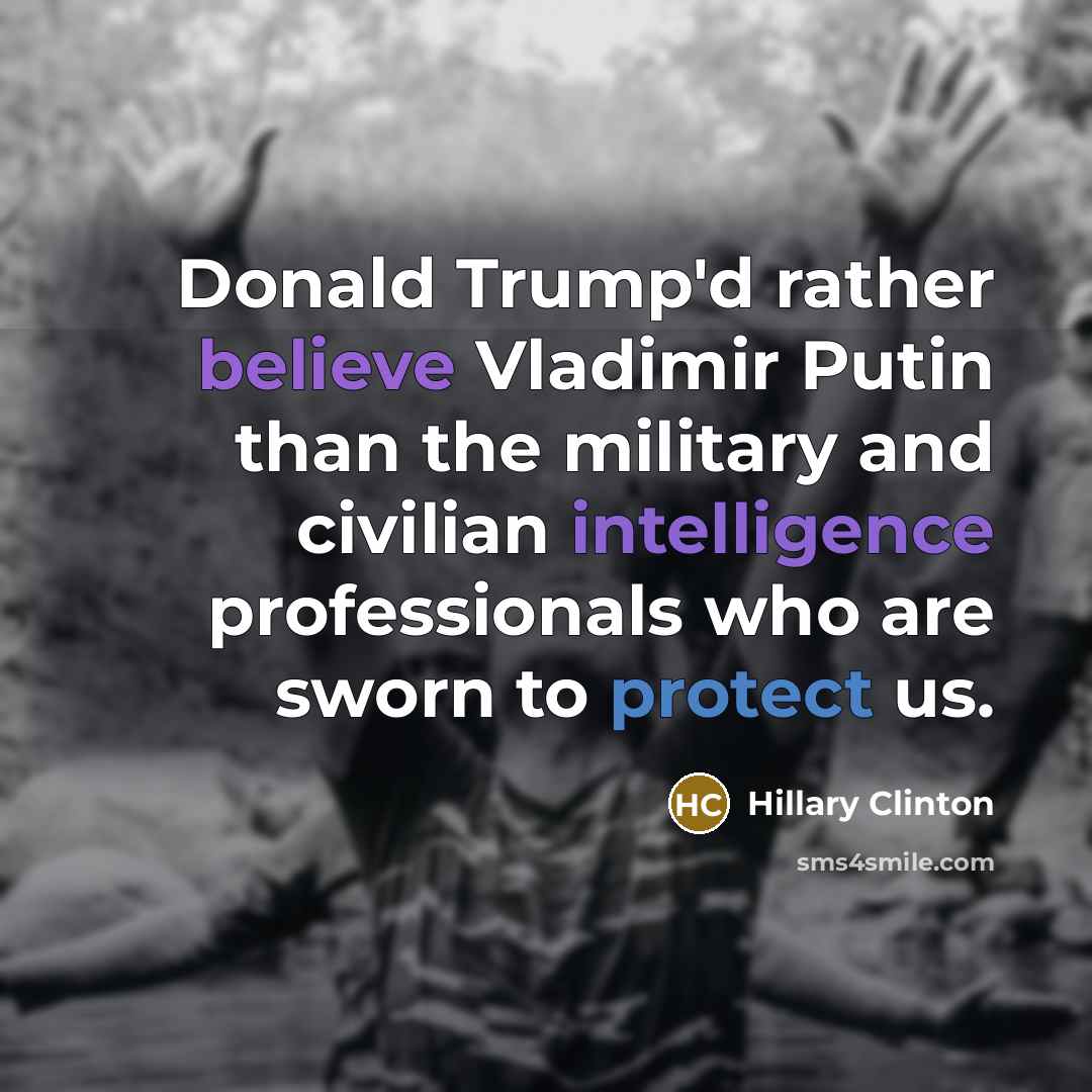 “Donald Trump'd rather believe Vladimir Putin than the military and…” quote by Hillary Clinton