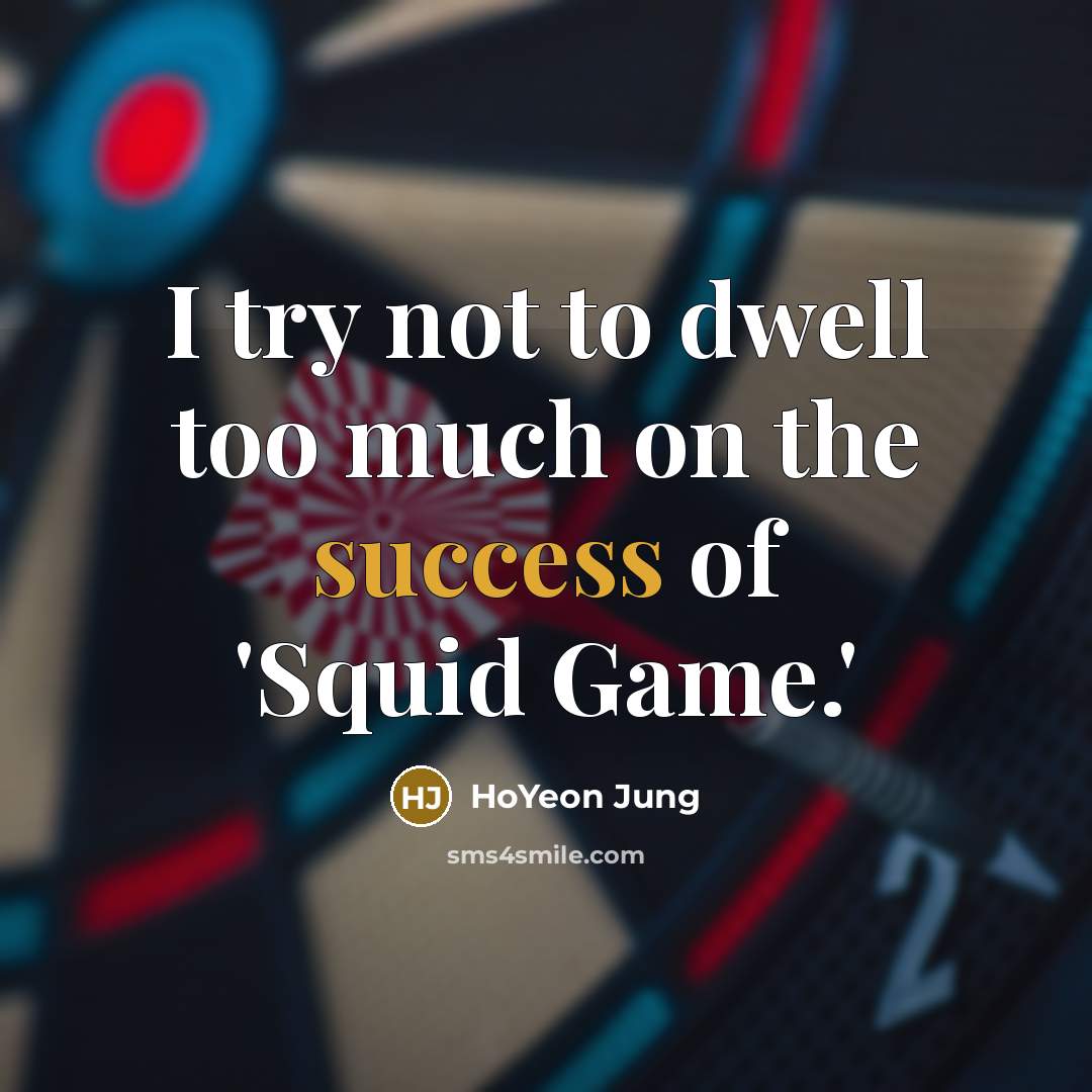 “I try not to dwell too much on the success…” quote by HoYeon Jung