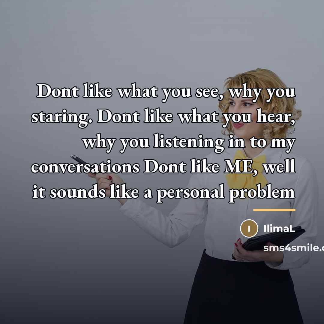 “Dont like what you see, why you staring. Dont like…” quote by IlimaL