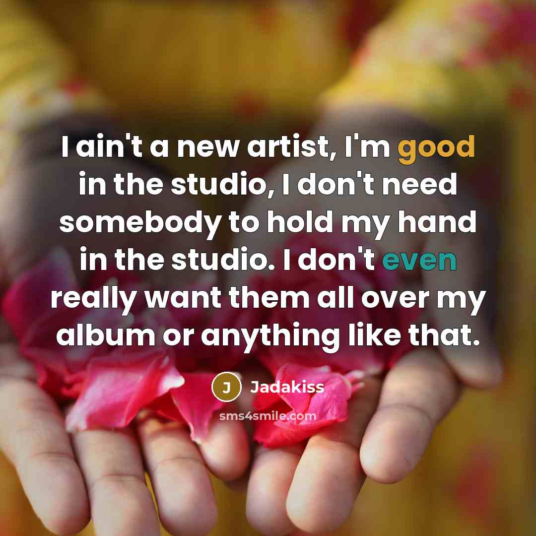 “I ain't a new artist, I'm good in the studio,…” quote by Jadakiss