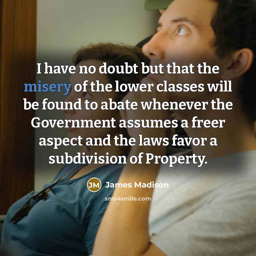 “I have no doubt but that the misery of the…” quote by James Madison