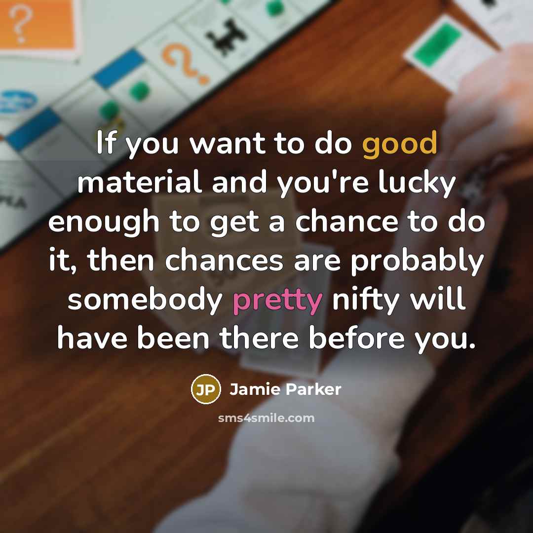 “If you want to do good material and you're lucky…” quote by Jamie Parker