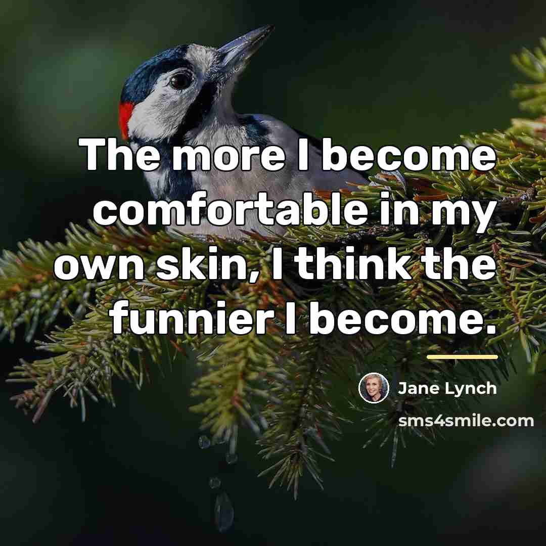 “The more I become comfortable in my own skin, I…” quote by Jane Lynch