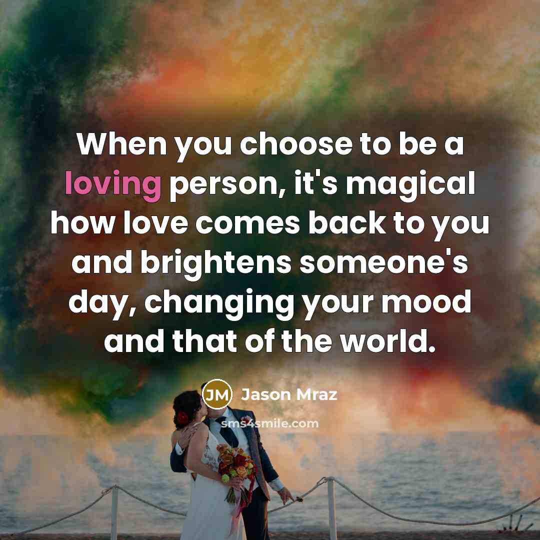 “When you choose to be a loving person, it's magical…” quote by Jason Mraz
