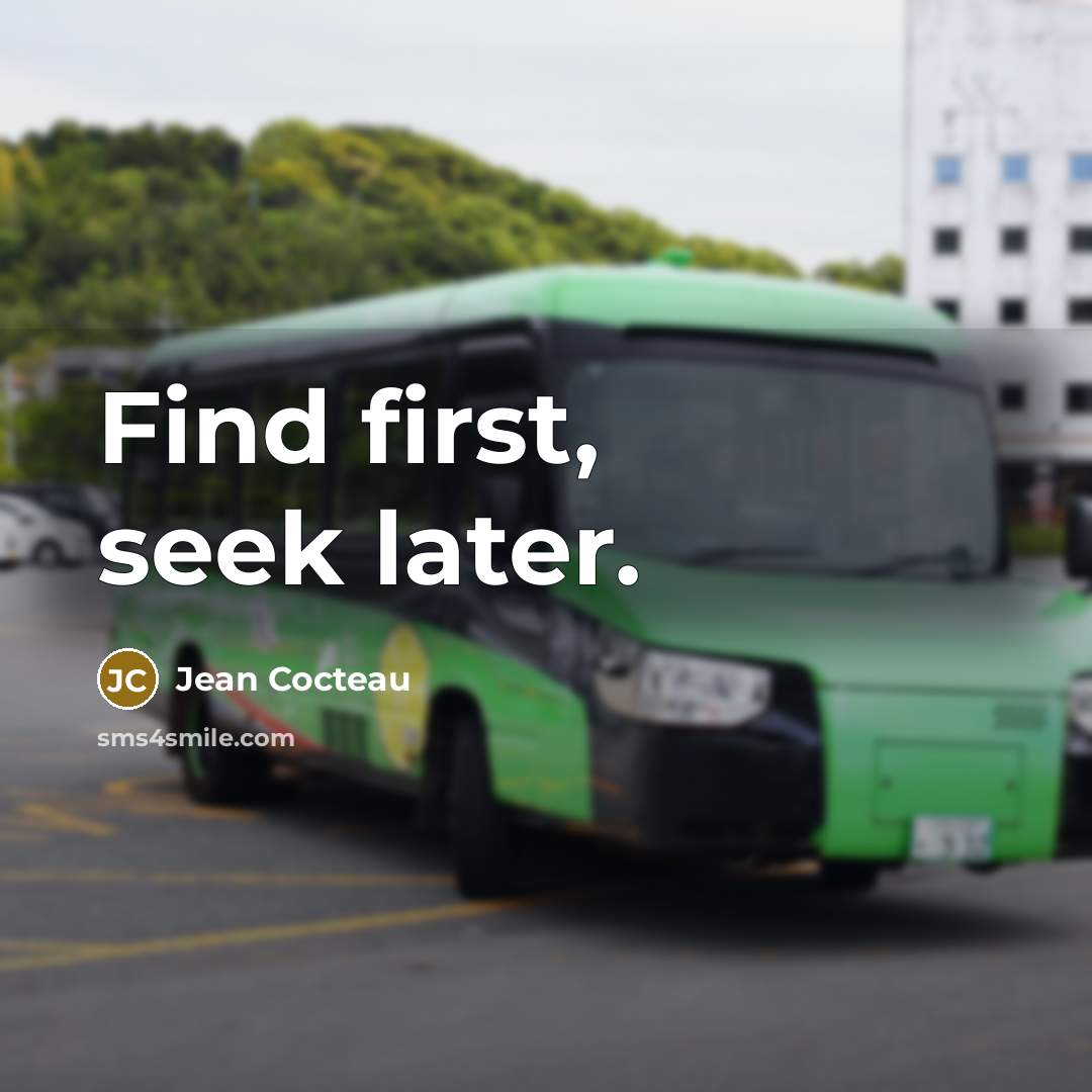“Find first, seek later.…” quote by Jean Cocteau