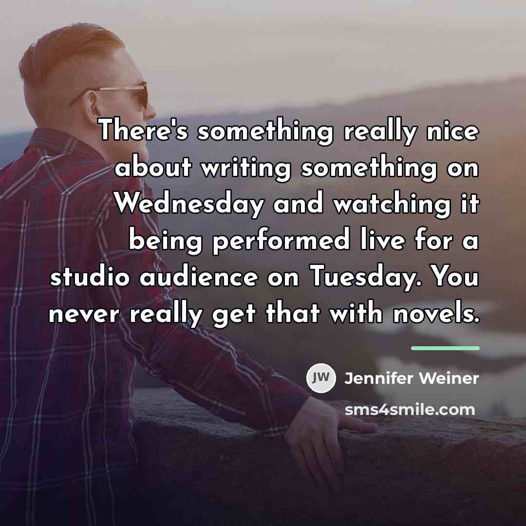 “There's something really nice about writing something on Wednesday and…” quote by Jennifer Weiner