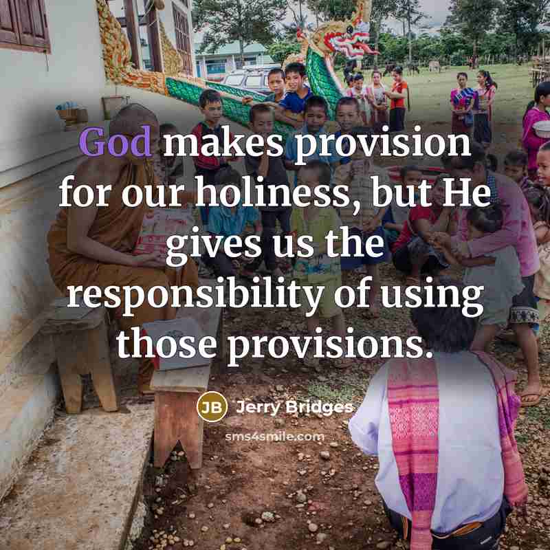 “God makes provision for our holiness, but He gives us…” quote by Jerry Bridges