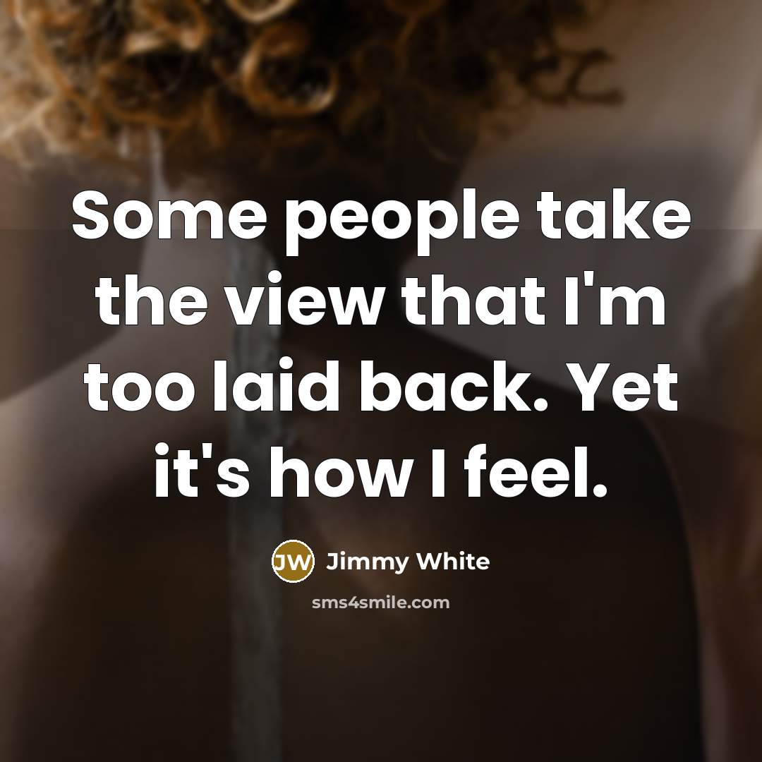 “Some people take the view that I'm too laid back.…” quote by Jimmy White
