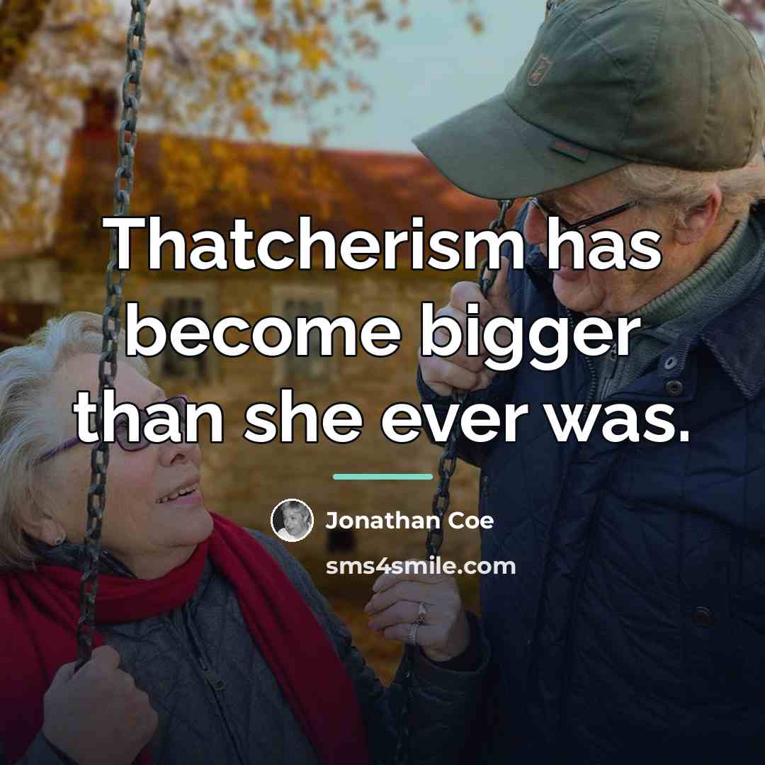 “Thatcherism has become bigger than she ever was.…” quote by Jonathan Coe