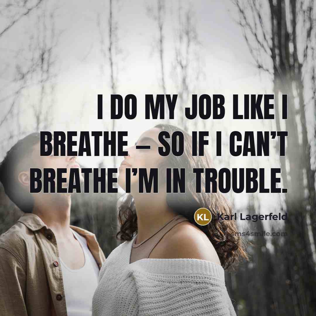 “I do my job like I breathe — so if…” quote by Karl Lagerfeld