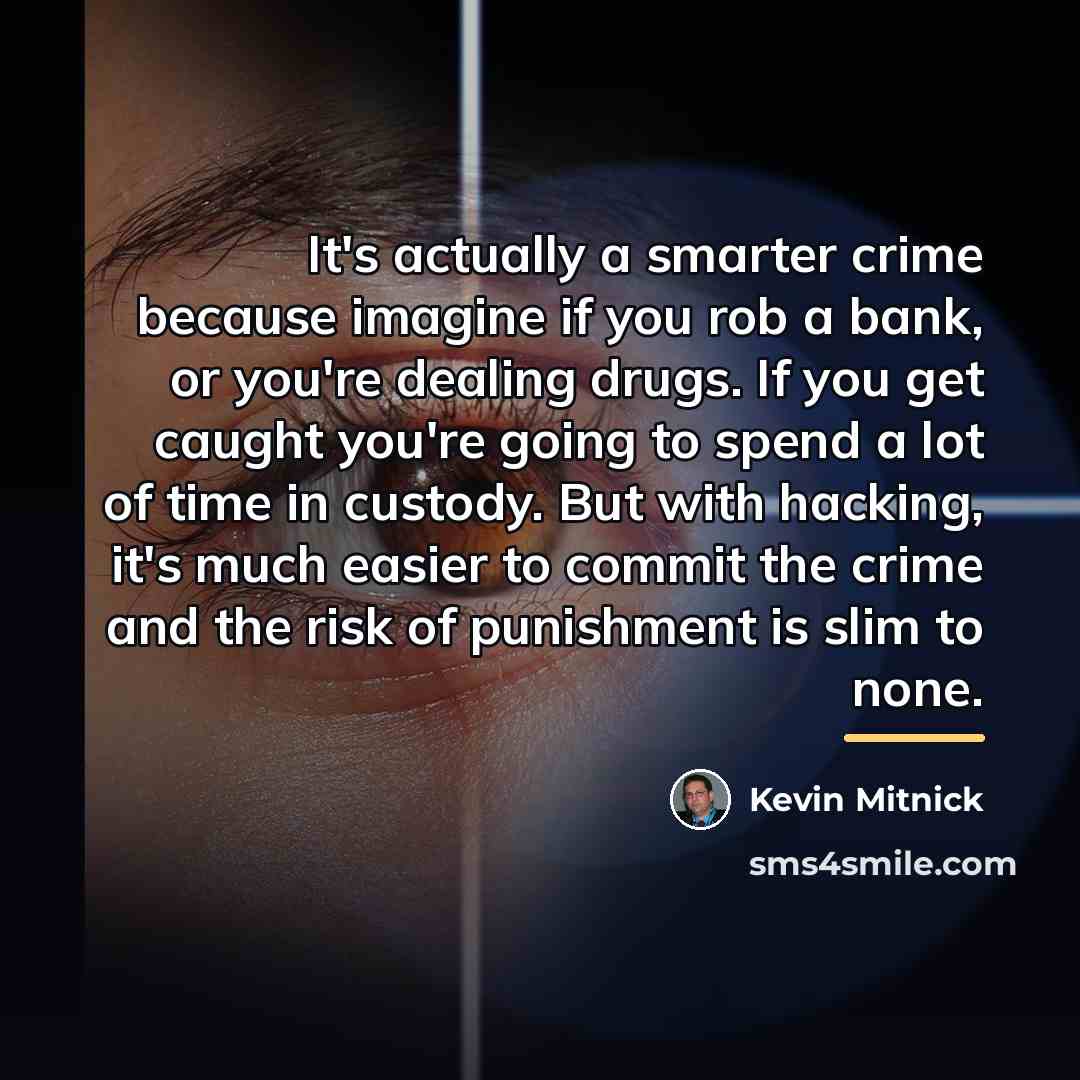“It's actually a smarter crime because imagine if you rob…” quote by Kevin Mitnick