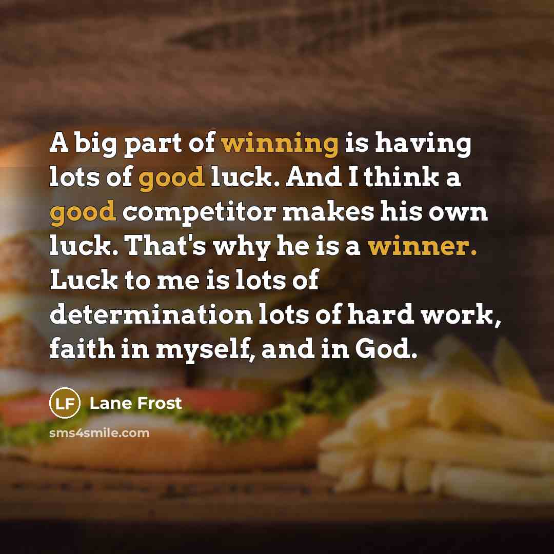 “A big part of winning is having lots of good…” quote by Lane Frost