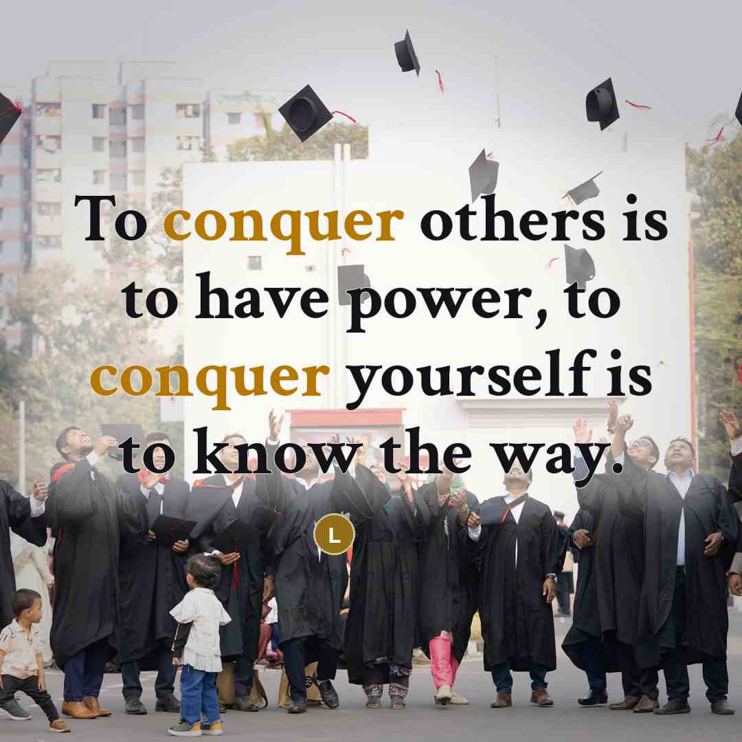 “To conquer others is to have power, to conquer yourself…” quote by Laozi