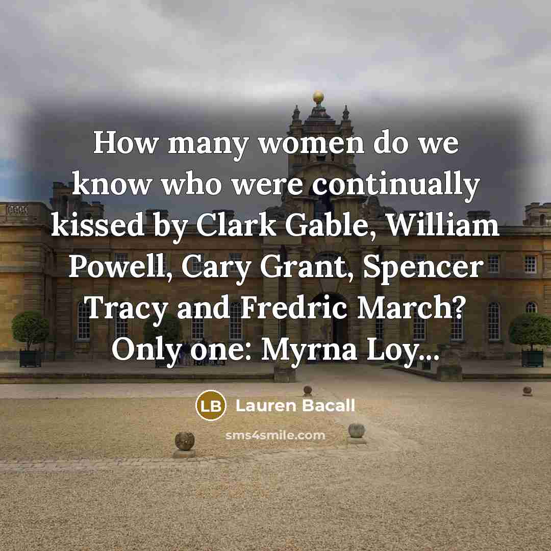 “How many women do we know who were continually kissed…” quote by Lauren Bacall