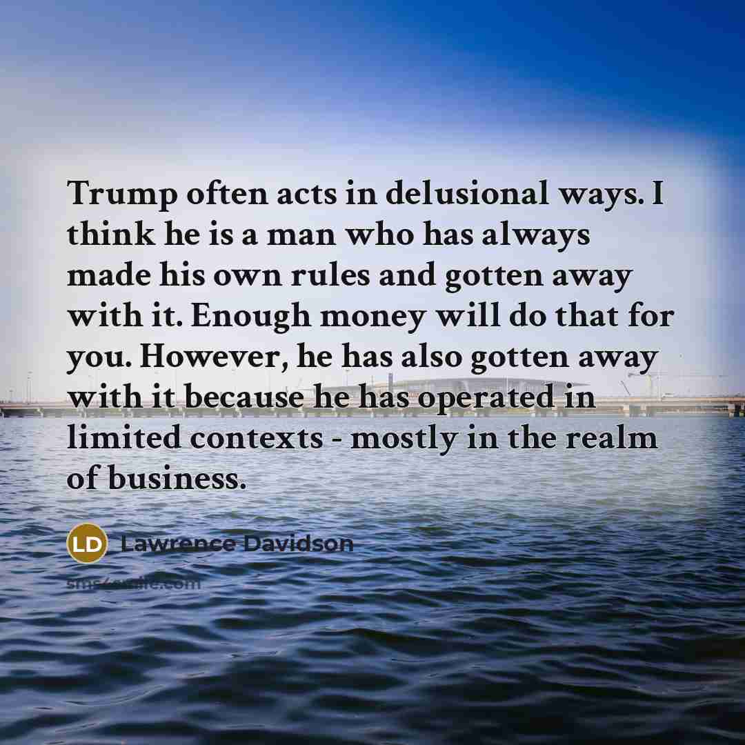 “Trump often acts in delusional ways. I think he is…” quote by Lawrence Davidson