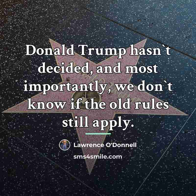 “Donald Trump hasn`t decided, and most importantly, we don`t know…” quote by Lawrence O'Donnell