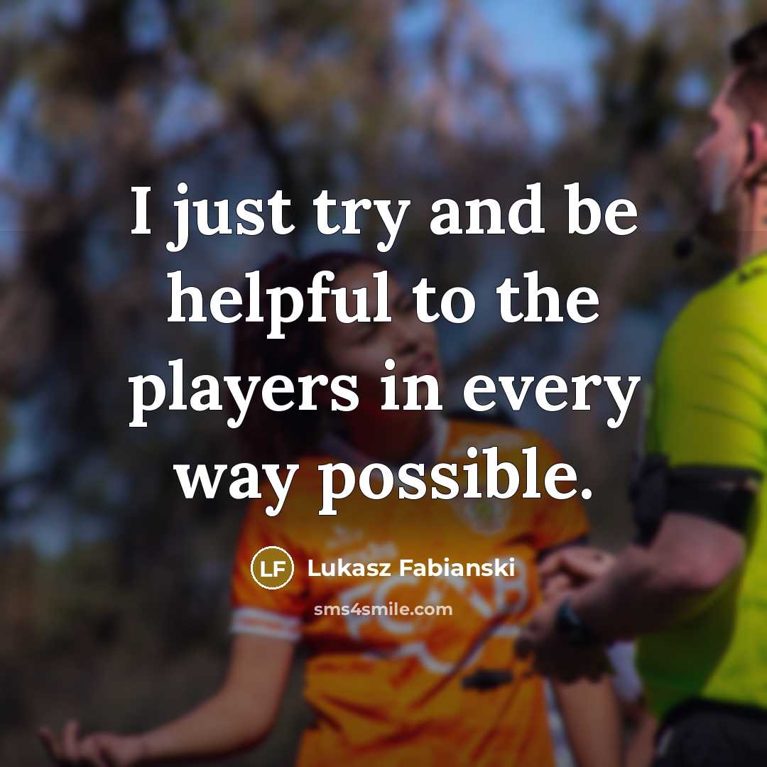 “I just try and be helpful to the players in…” quote by Lukasz Fabianski