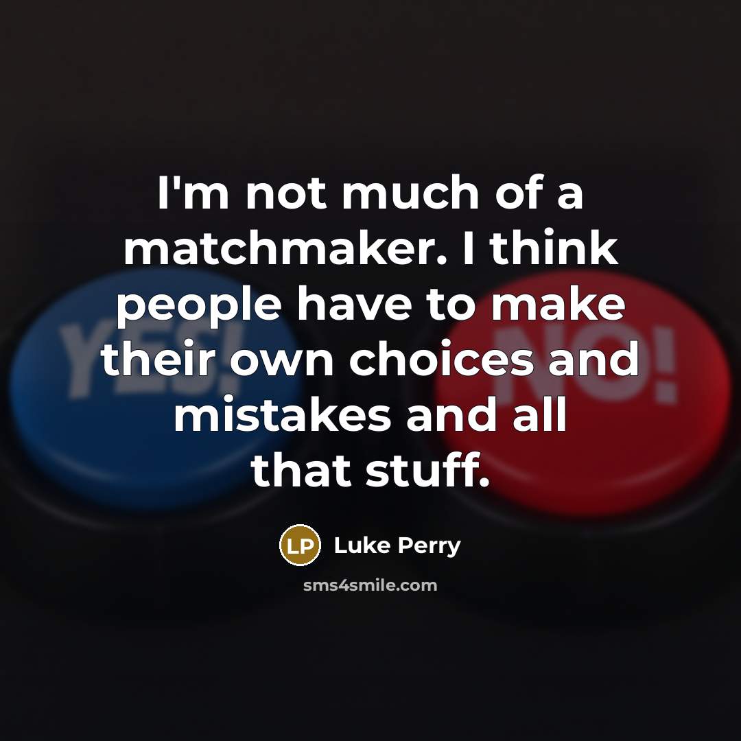 “I'm not much of a matchmaker. I think people have…” quote by Luke Perry