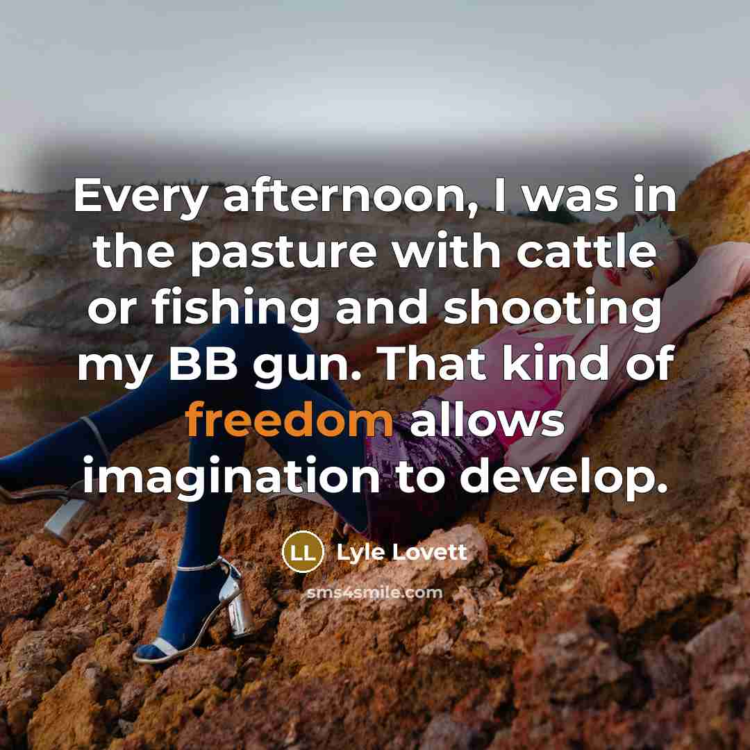 “Every afternoon, I was in the pasture with cattle or…” quote by Lyle Lovett